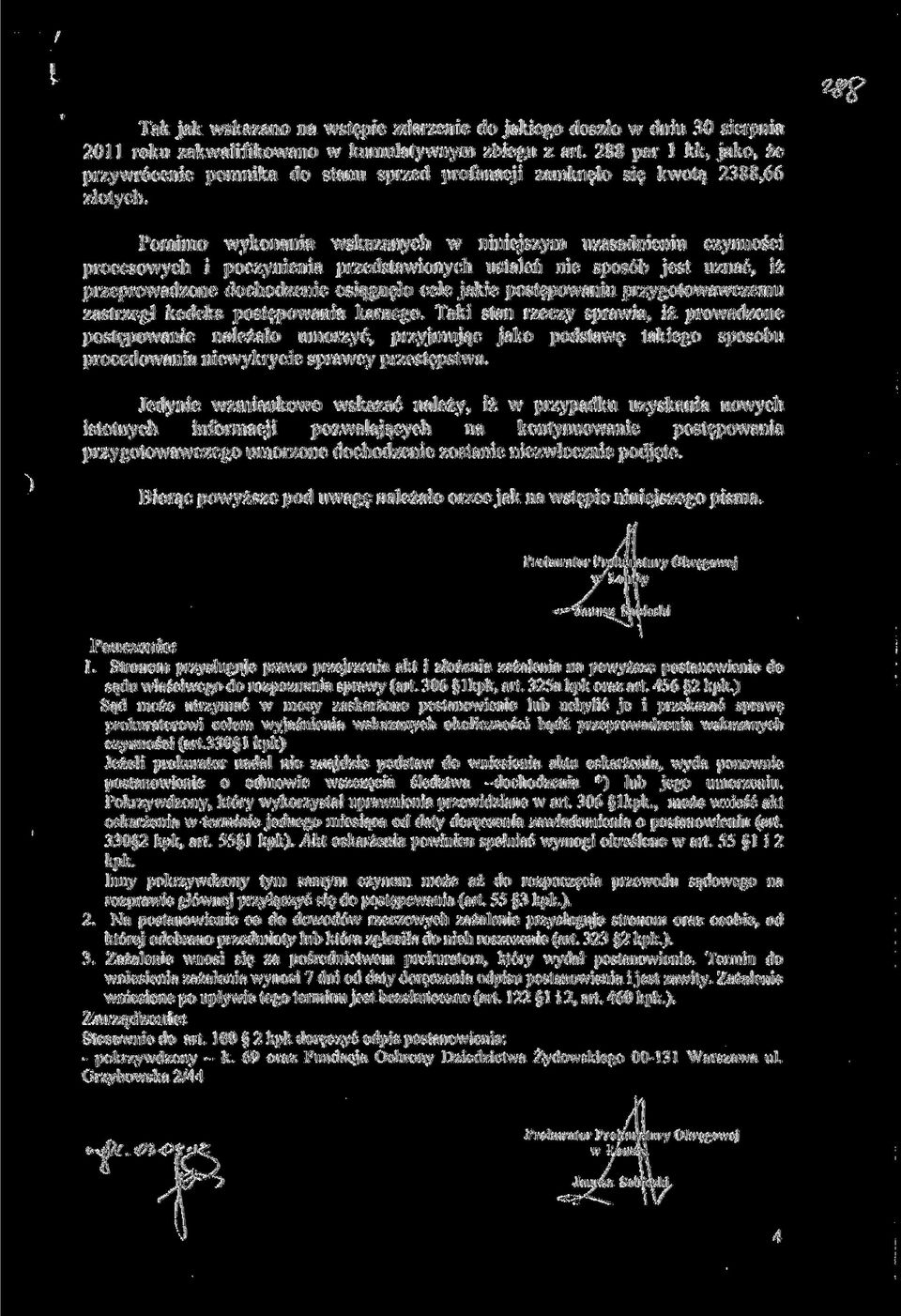 Pomimo wykonania wskazanych w niniejszym uzasadnieniu czynności procesowych i poczynienia przedstawionych ustaleń nie sposób jest uznać, iż przeprowadzone dochodzenie osiągnęło cele jakie