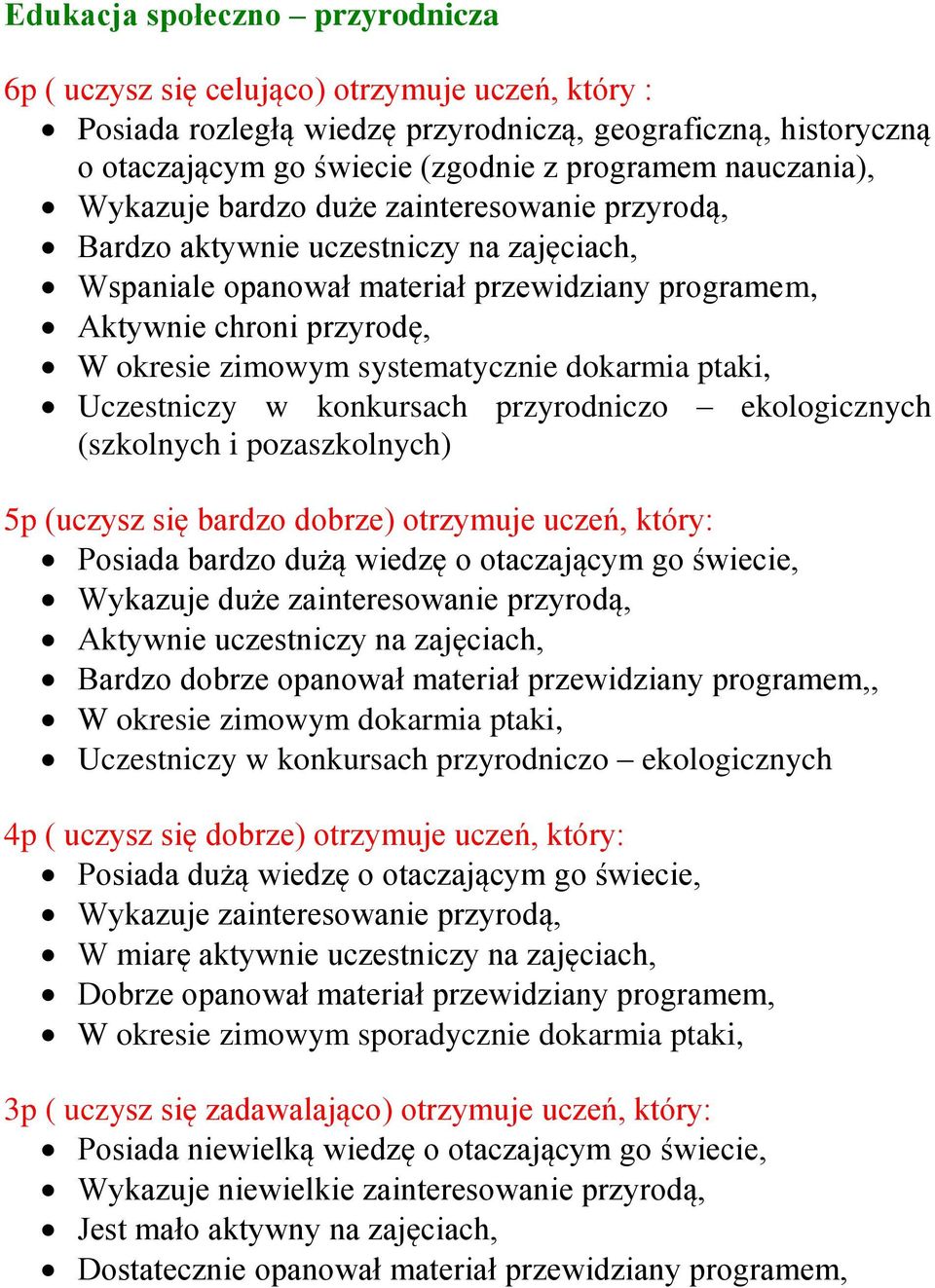 systematycznie dokarmia ptaki, Uczestniczy w konkursach przyrodniczo ekologicznych (szkolnych i pozaszkolnych) 5p (uczysz się bardzo dobrze) otrzymuje uczeń, który: Posiada bardzo dużą wiedzę o