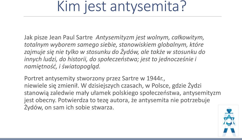 w stosunku do Żydów, ale także w stosunku do innych ludzi, do historii, do społeczeństwa; jest to jednocześnie i namiętność, i światopogląd.