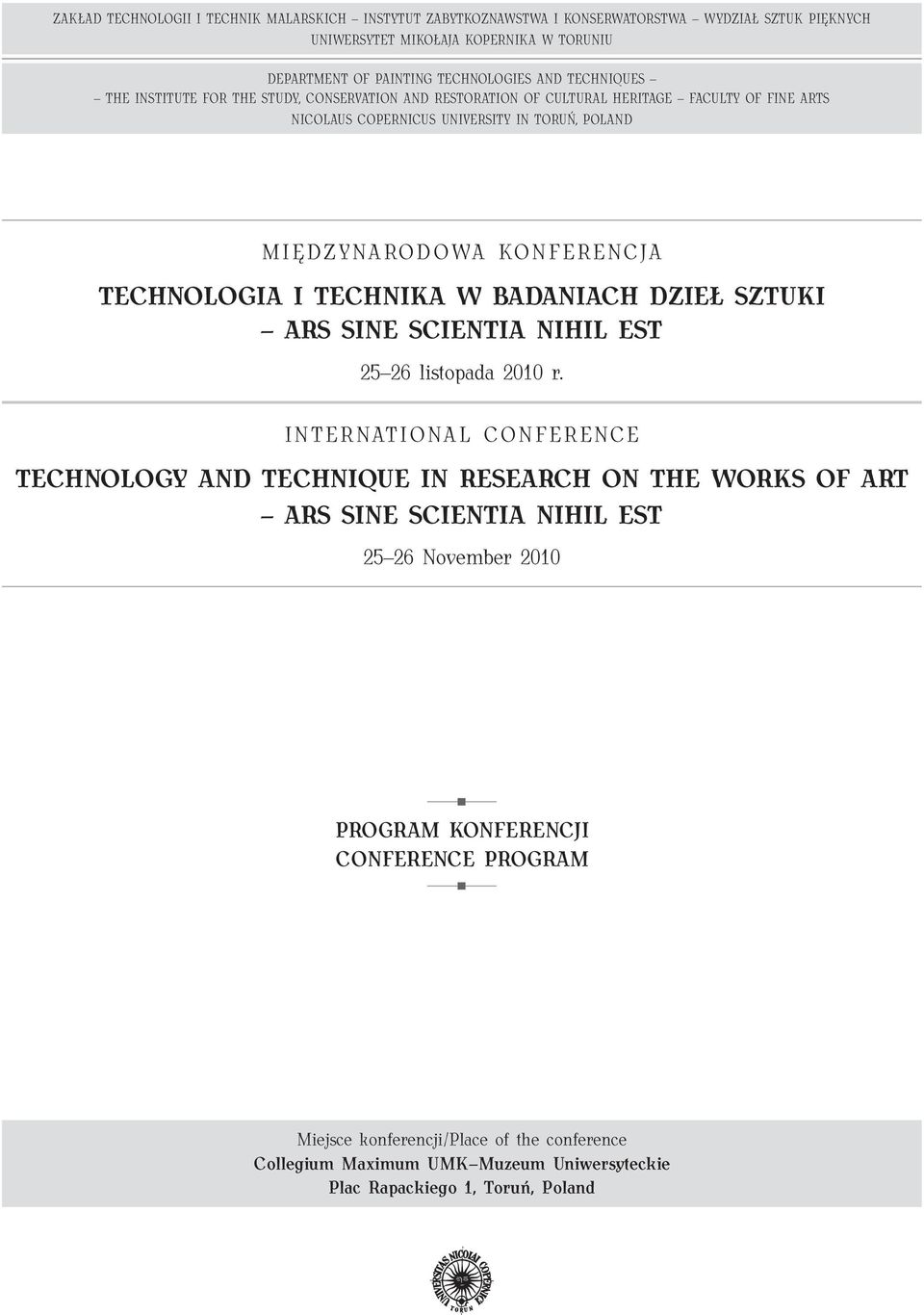 TECHNOLOGIA I TECHNIKA W BADANIACH DZIEŁ SZTUKI ARS SINE SCIENTIA NIHIL EST 25 26 listopada 2010 r.