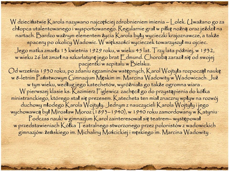 Jego matka zmarła a 13 kwietnia 1929 roku, w wieku 45 lat. Trzy lata później, w 1932, w wieku 26 lat zmarł na szkarlatynę jego brat Edmund.