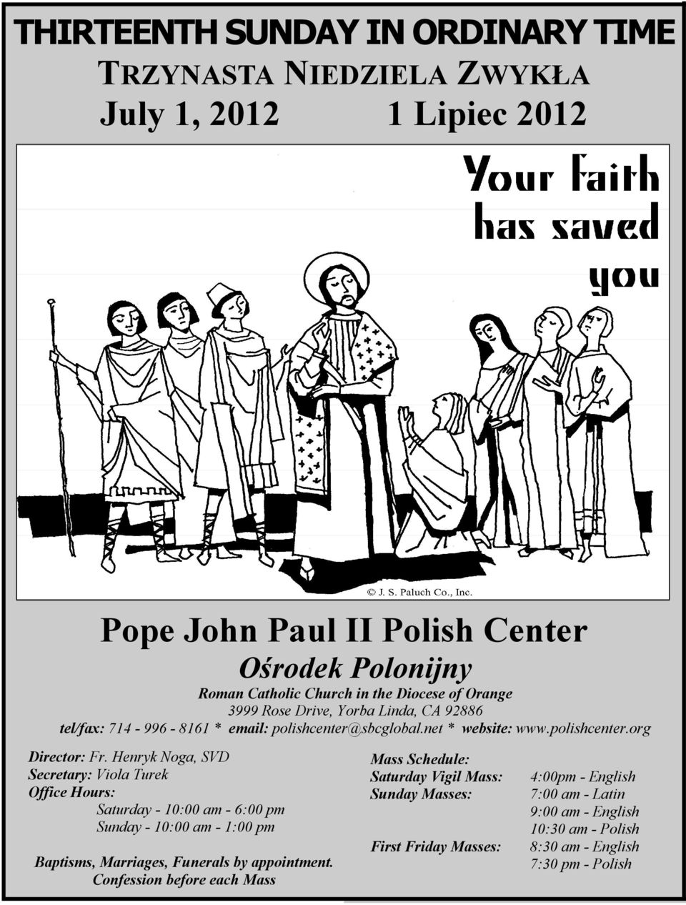 Henryk Noga, SVD Secretary: Viola Turek Office Hours: Saturday - 10:00 am - 6:00 pm Sunday - 10:00 am - 1:00 pm Baptisms, Marriages, Funerals by appointment.