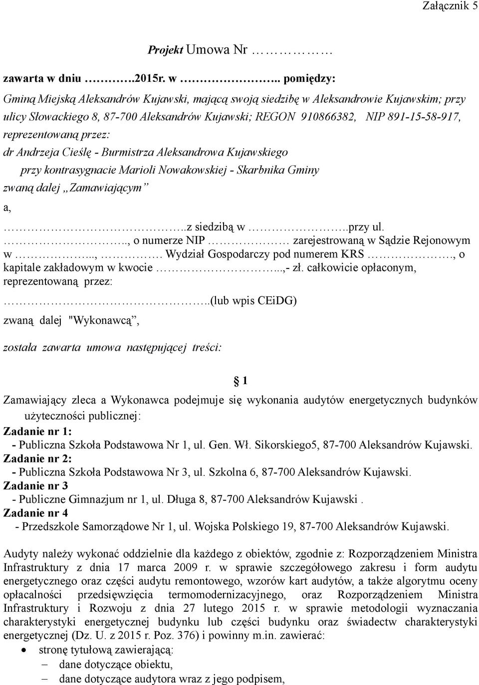 . pomiędzy: Gminą Miejską Aleksandrów Kujawski, mającą swoją siedzibę w Aleksandrowie Kujawskim; przy ulicy Słowackiego 8, 87-700 Aleksandrów Kujawski; REGON 910866382, NIP 891-15-58-917,