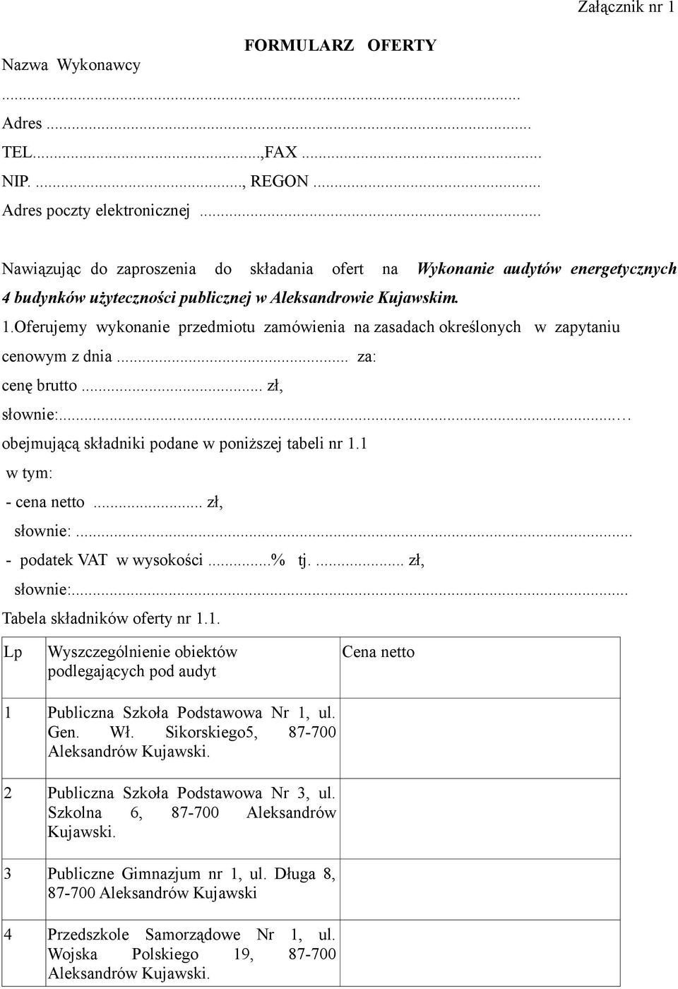 Oferujemy wykonanie przedmiotu zamówienia na zasadach określonych w zapytaniu cenowym z dnia... za: cenę brutto... zł, słownie:... obejmującą składniki podane w poniższej tabeli nr 1.