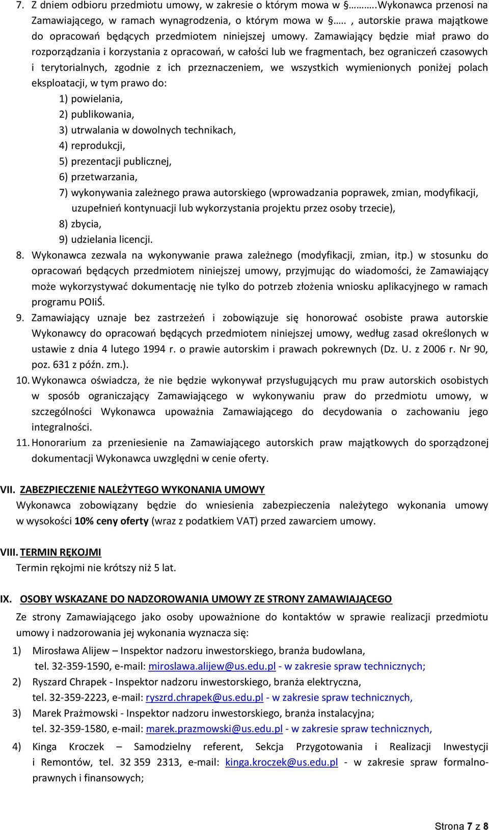 Zamawiający będzie miał prawo do rozporządzania i korzystania z opracowań, w całości lub we fragmentach, bez ograniczeń czasowych i terytorialnych, zgodnie z ich przeznaczeniem, we wszystkich