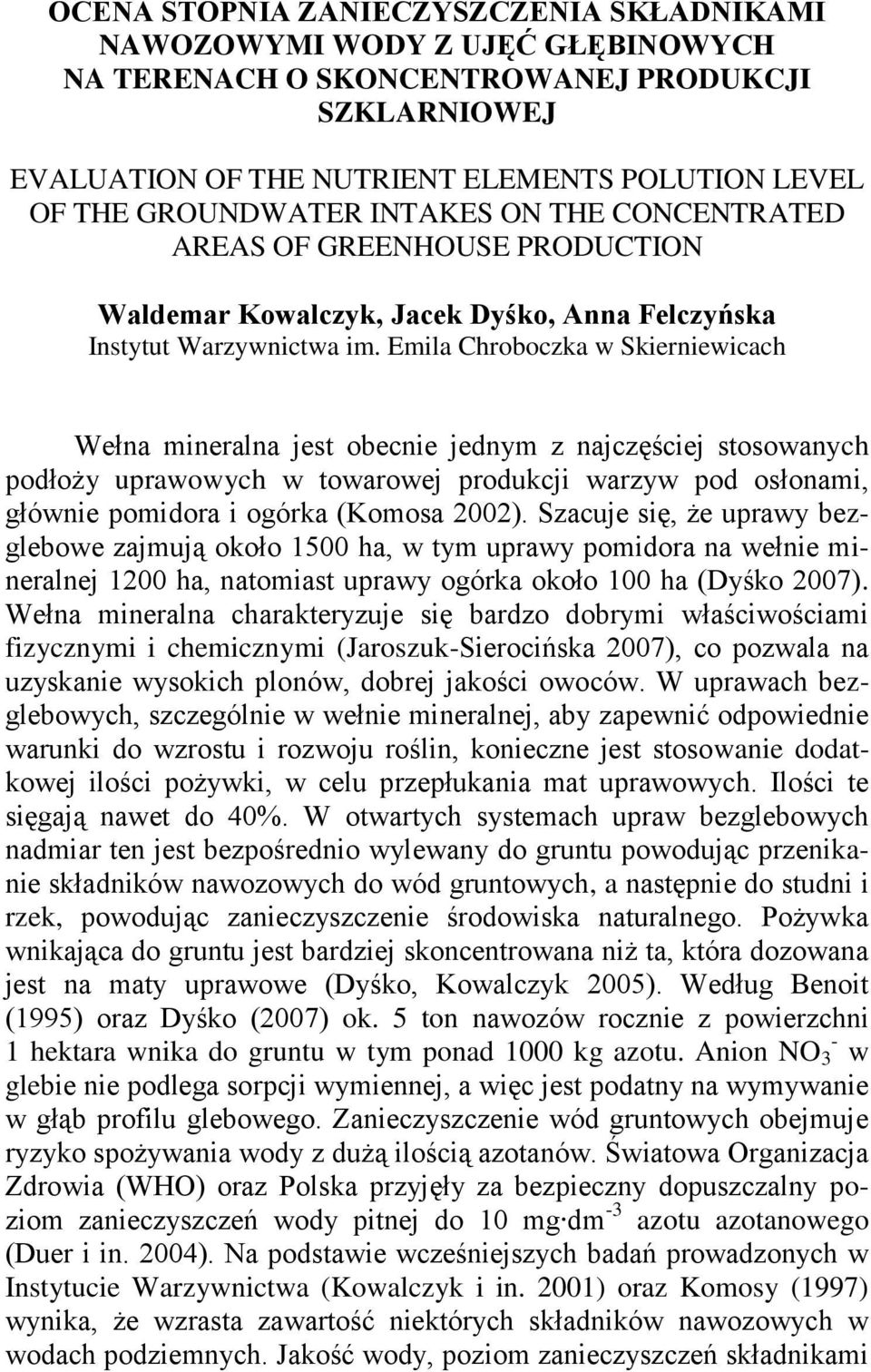 Emila Chroboczka w Skierniewicach Wełna mineralna jest obecnie jednym z najczęściej stosowanych podłoży uprawowych w towarowej produkcji warzyw pod osłonami, głównie pomidora i ogórka (Komosa 2002).