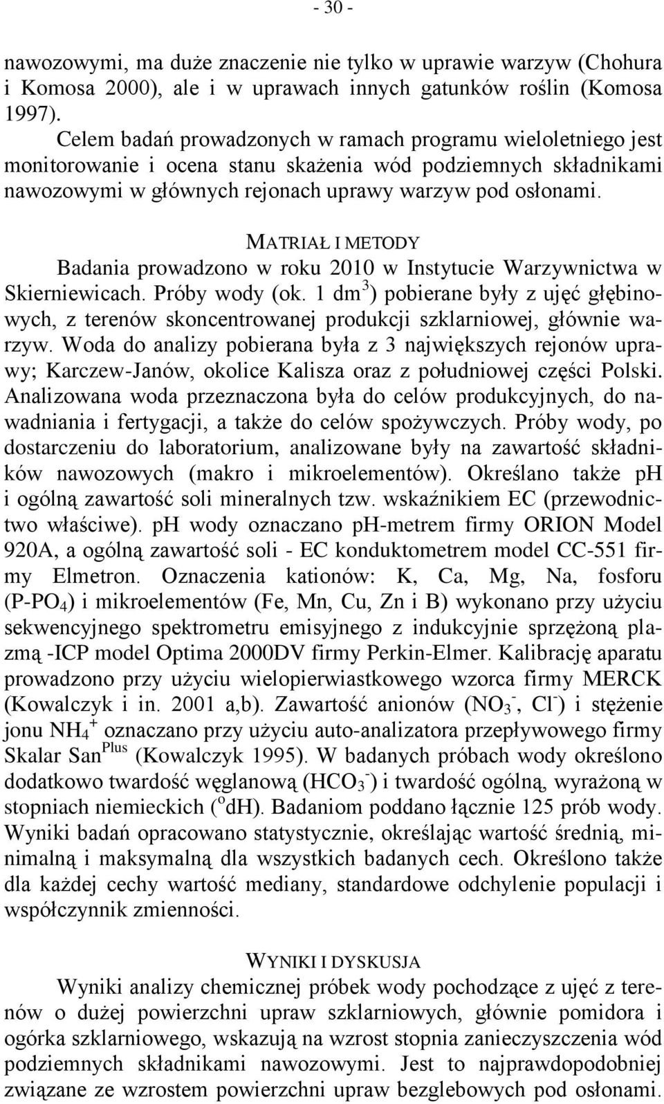 MATRIAŁ I METODY Badania prowadzono w roku 2010 w Instytucie Warzywnictwa w Skierniewicach. Próby wody (ok.