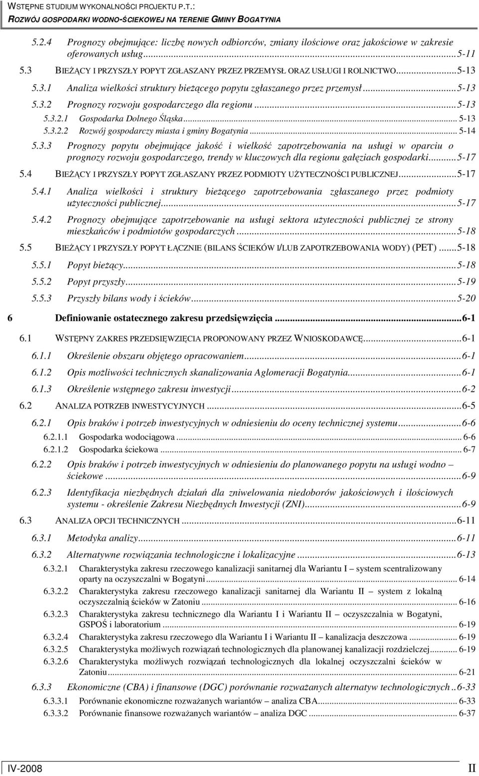 .. 5-14 5.3.3 Prognozy popytu obejmujące jakość i wielkość zapotrzebowania na usługi w oparciu o prognozy rozwoju gospodarczego, trendy w kluczowych dla regionu gałęziach gospodarki...5-17 5.