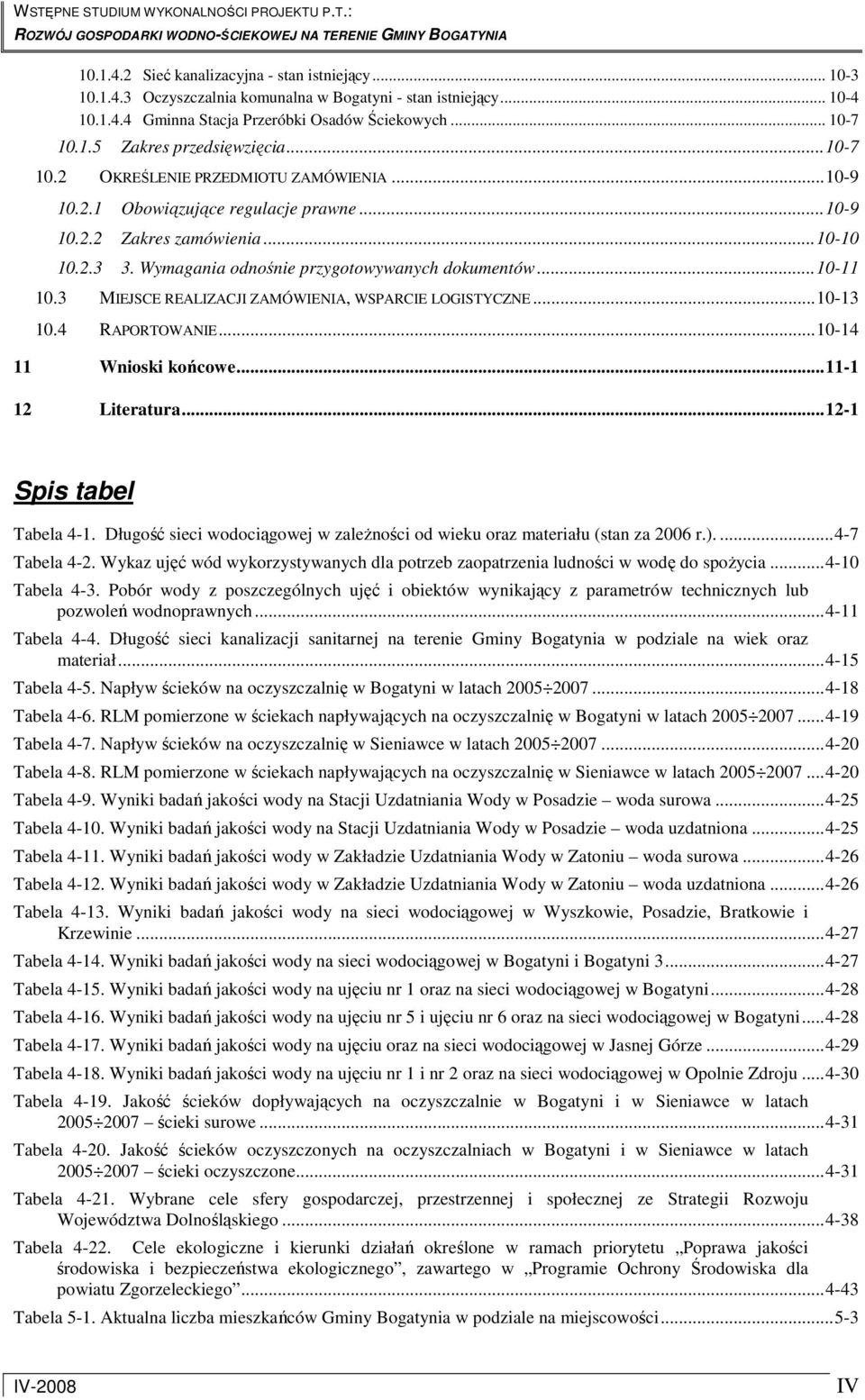 3 MIEJSCE REALIZACJI ZAMÓWIENIA, WSPARCIE LOGISTYCZNE...10-13 10.4 RAPORTOWANIE...10-14 11 Wnioski końcowe...11-1 12 Literatura...12-1 Spis tabel Tabela 4-1.
