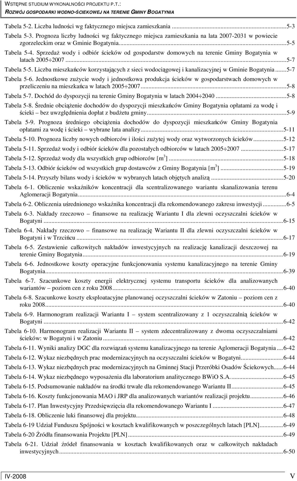 SprzedaŜ wody i odbiór ścieków od gospodarstw domowych na terenie Gminy Bogatynia w latach 2005 2007...5-7 Tabela 5-5.