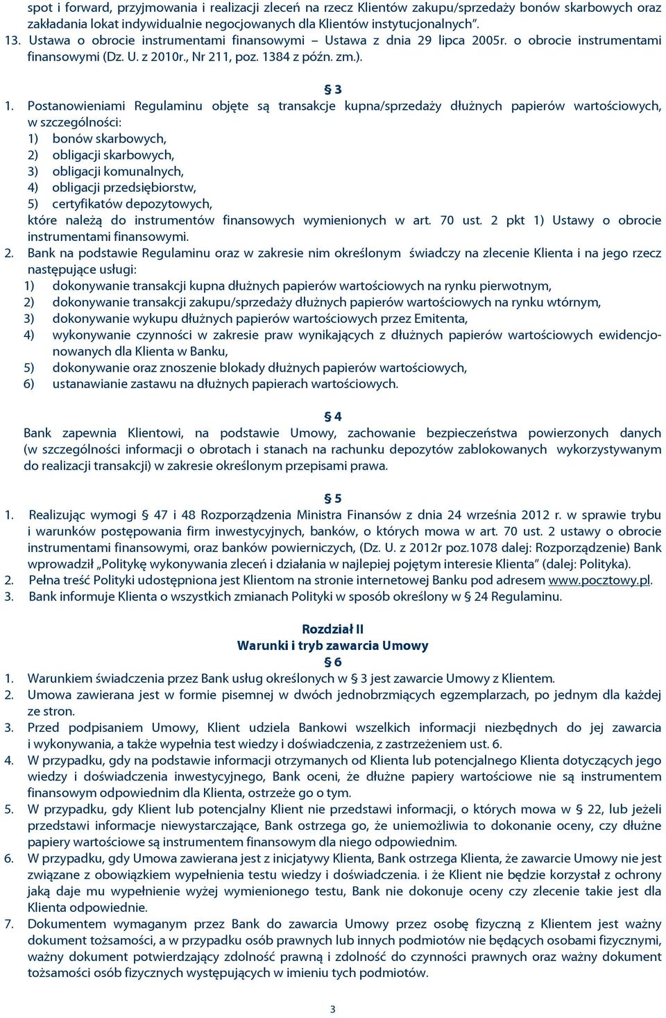 Postanowieniami Regulaminu objête s¹ transakcje kupna/sprzeda y dùu nych papierów wartoœciowych, w szczególnoœci: 1) bonów skarbowych, 2) obligacji skarbowych, 3) obligacji komunalnych, 4) obligacji