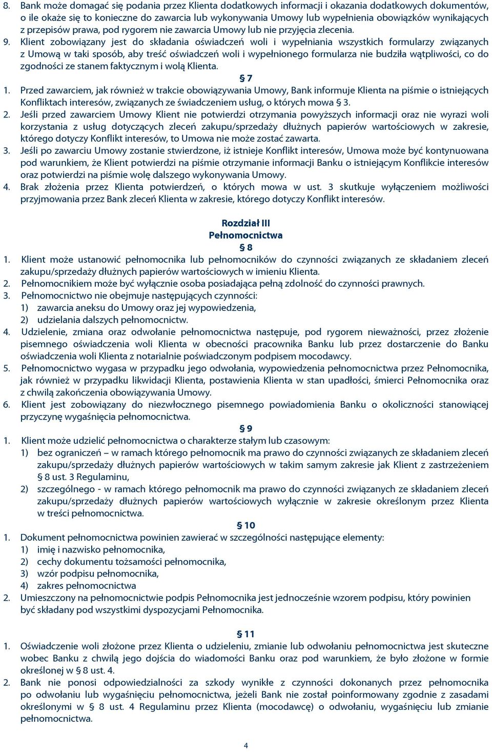 Klient zobowi¹zany jest do skùadania oœwiadczeñ woli i wypeùniania wszystkich formularzy zwi¹zanych z Umow¹ w taki sposób, aby treœã oœwiadczeñ woli i wypeùnionego formularza nie budziùa w¹tpliwoœci,