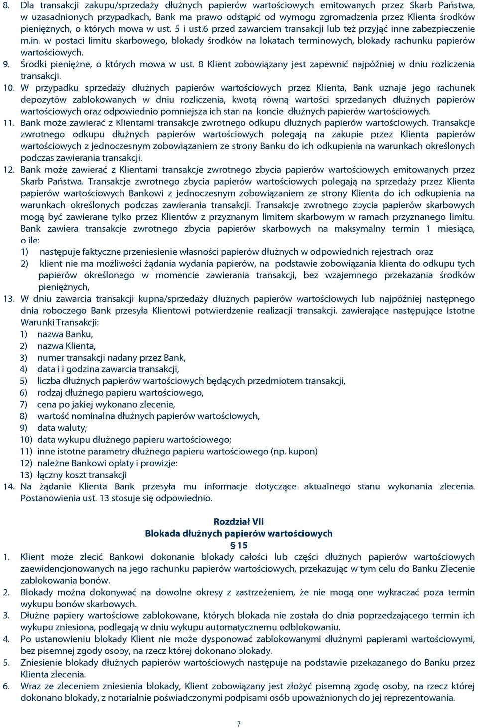 e zabezpieczenie m.in. w postaci limitu skarbowego, blokady œrodków na lokatach terminowych, blokady rachunku papierów wartoœciowych. 9. Úrodki pieniê ne, o których mowa w ust.