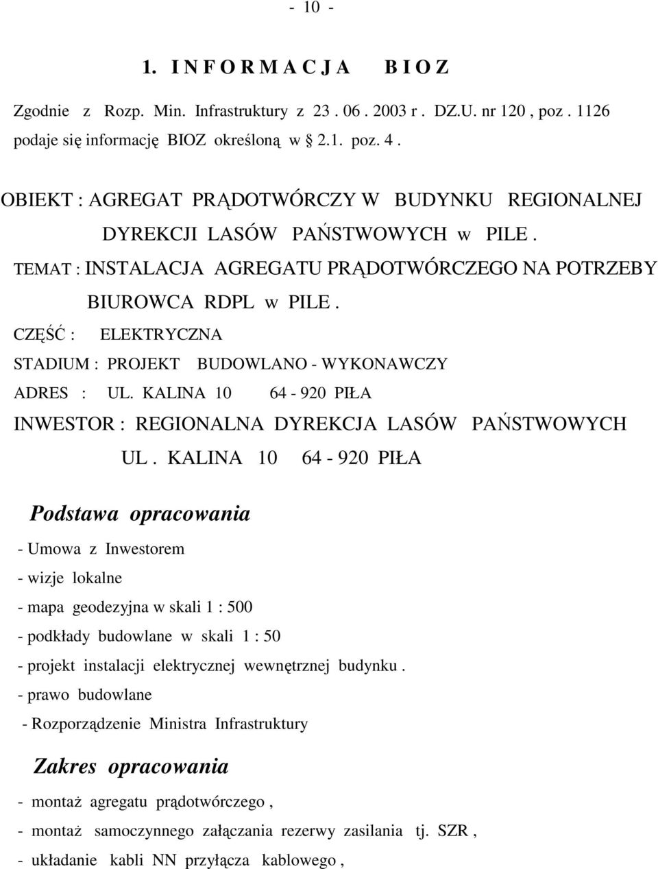 CZĘŚĆ : ELEKTRYCZNA STADIUM : PROJEKT BUDOWLANO - WYKONAWCZY ADRES : UL. KALINA 10 64-920 PIŁA INWESTOR : REGIONALNA DYREKCJA LASÓW PAŃSTWOWYCH UL.