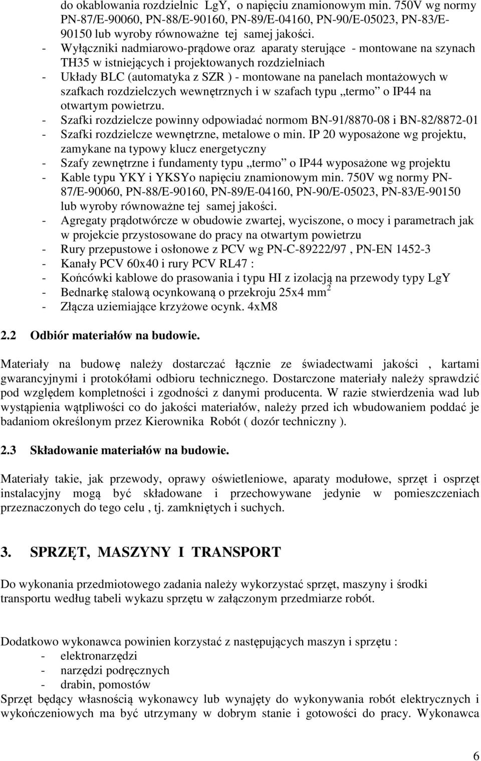 szafkach rozdzielczych wewnętrznych i w szafach typu termo o IP44 na otwartym powietrzu.
