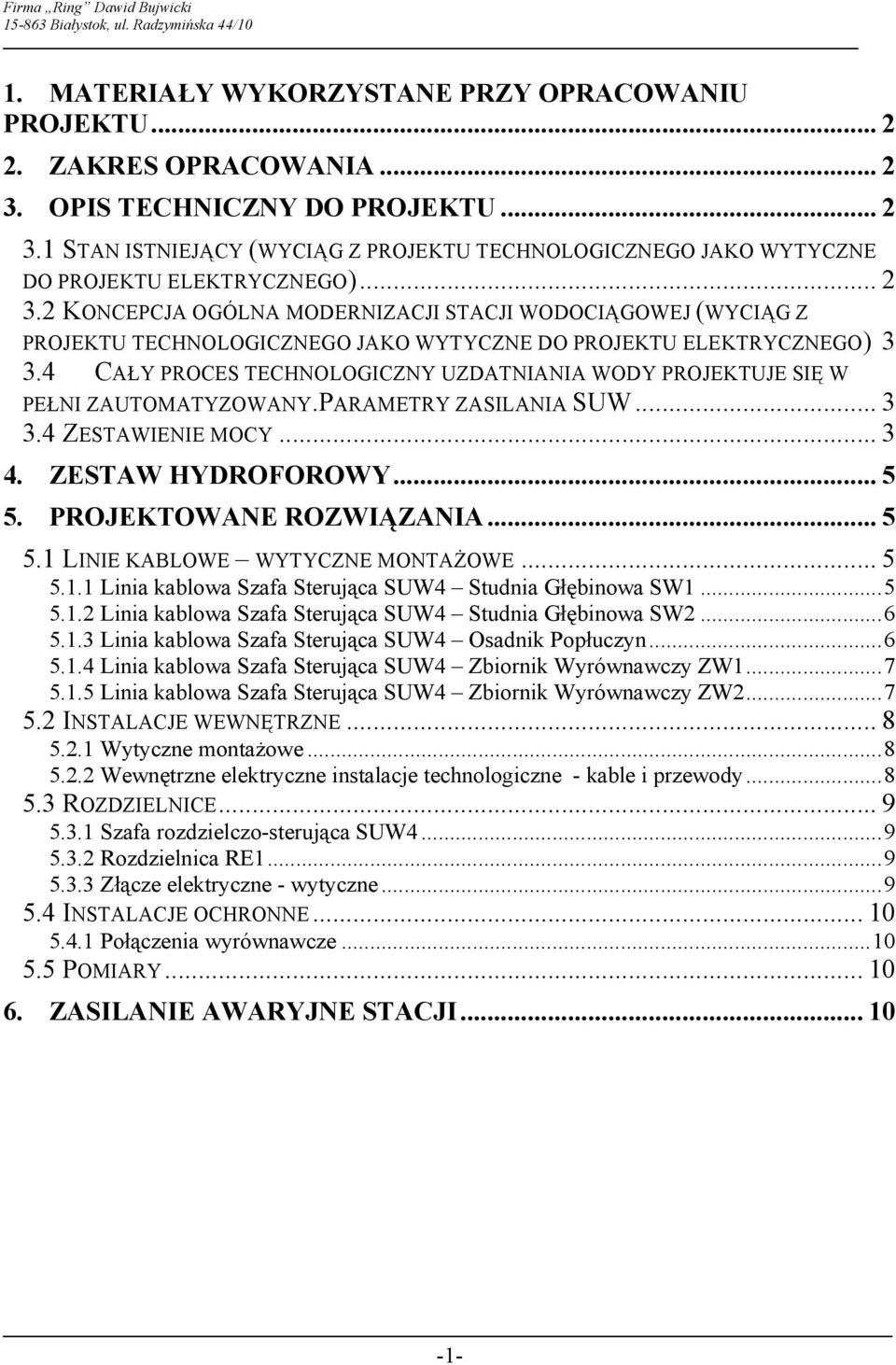 4 CAŁY PROCES TECHNOLOGICZNY UZDATNIANIA WODY PROJEKTUJE SIĘ W PEŁNI ZAUTOMATYZOWANY.PARAMETRY ZASILANIA SUW... 3 3.4 ZESTAWIENIE MOCY... 3 4. ZESTAW HYDROFOROWY... 5 5.