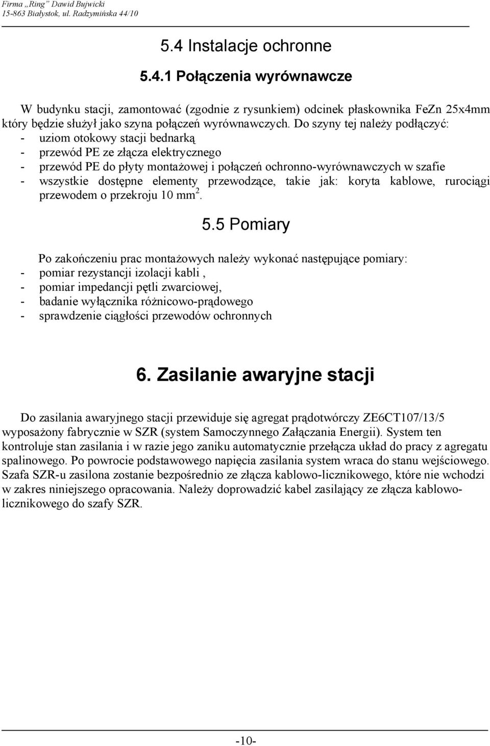 elementy przewodzące, takie jak: koryta kablowe, rurociągi przewodem o przekroju 10 mm 2. 5.