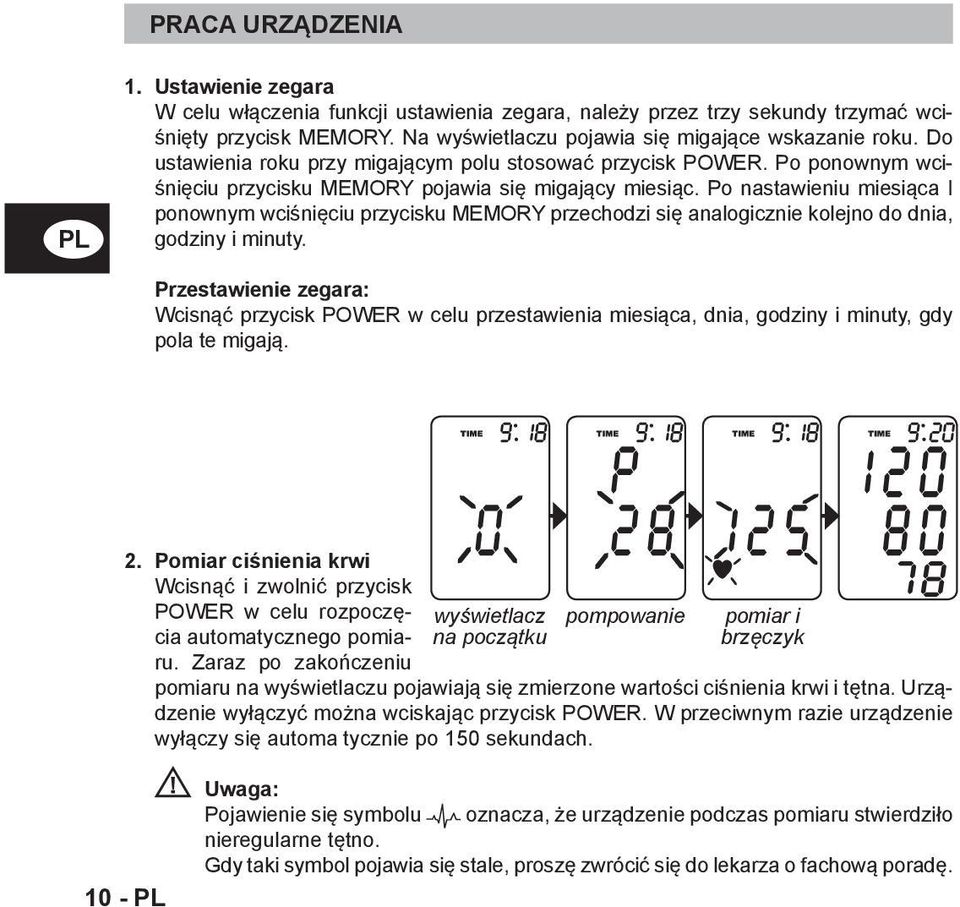 Po nastawieniu miesiąca I ponownym wciśnięciu przycisku MEMORY przechodzi się analogicznie kolejno do dnia, godziny i minuty.