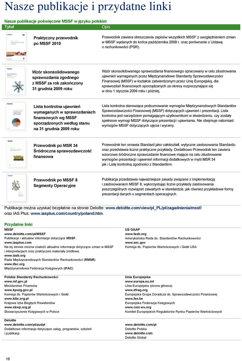 Wzór skonsolidowanego sprawozdania zgodnego z MSSF za rok zakończony 31 grudnia 2009 roku Wzór skonsolidowanego sprawozdania finansowego opracowany w celu zilustrowania ujawnień wymaganych przez