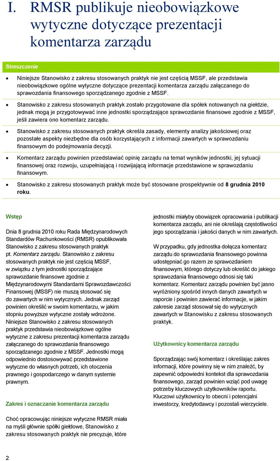 Stanowisko z zakresu stosowanych praktyk zostało przygotowane dla spółek notowanych na giełdzie, jednak mogą je przygotowywać inne jednostki sporządzające sprawozdanie finansowe zgodnie z MSSF, jeśli