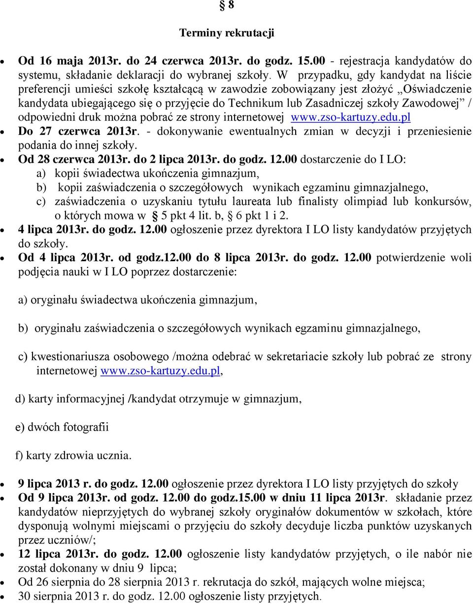 Zawodowej / odpowiedni druk można pobrać ze strony internetowej www.zso-kartuzy.edu.pl Do 27 czerwca 2013r. - dokonywanie ewentualnych zmian w decyzji i przeniesienie podania do innej szkoły.