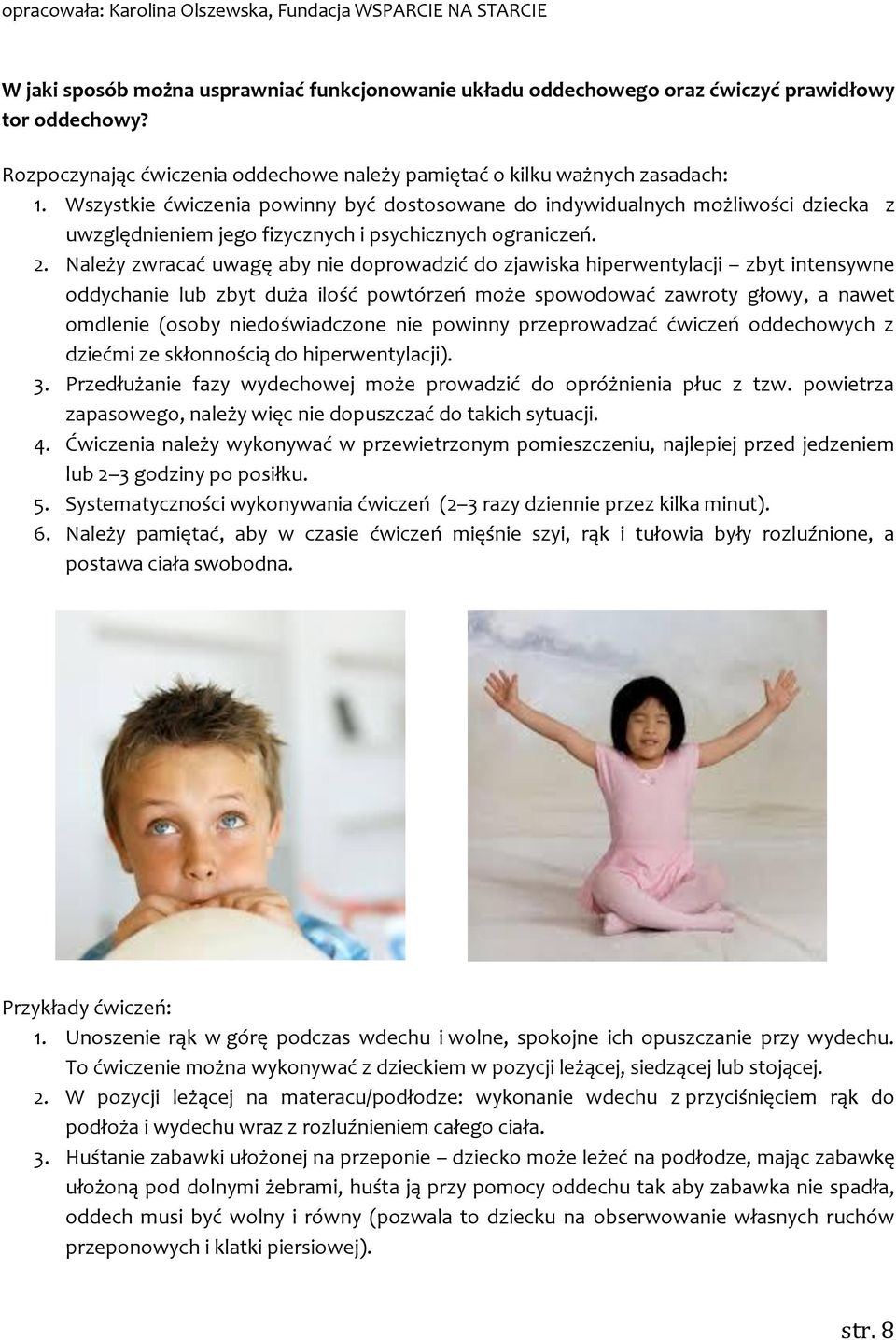 Należy zwracać uwagę aby nie doprowadzić do zjawiska hiperwentylacji zbyt intensywne oddychanie lub zbyt duża ilość powtórzeń może spowodować zawroty głowy, a nawet omdlenie (osoby niedoświadczone