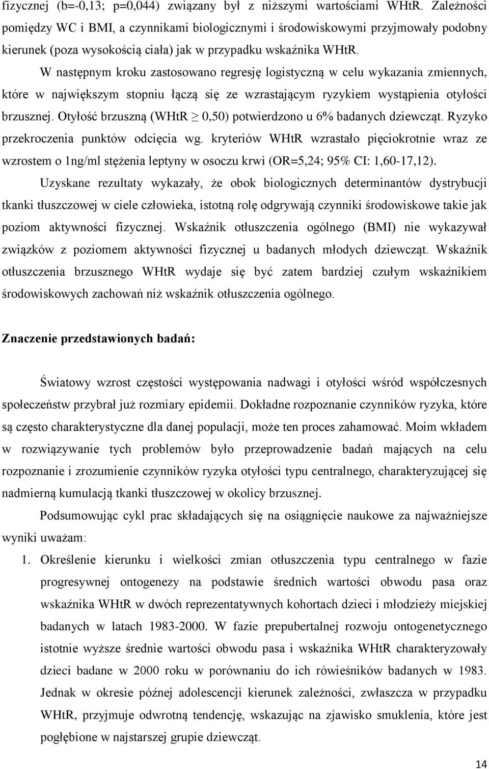 W następnym kroku zastosowano regresję logistyczną w celu wykazania zmiennych, które w największym stopniu łączą się ze wzrastającym ryzykiem wystąpienia otyłości brzusznej.