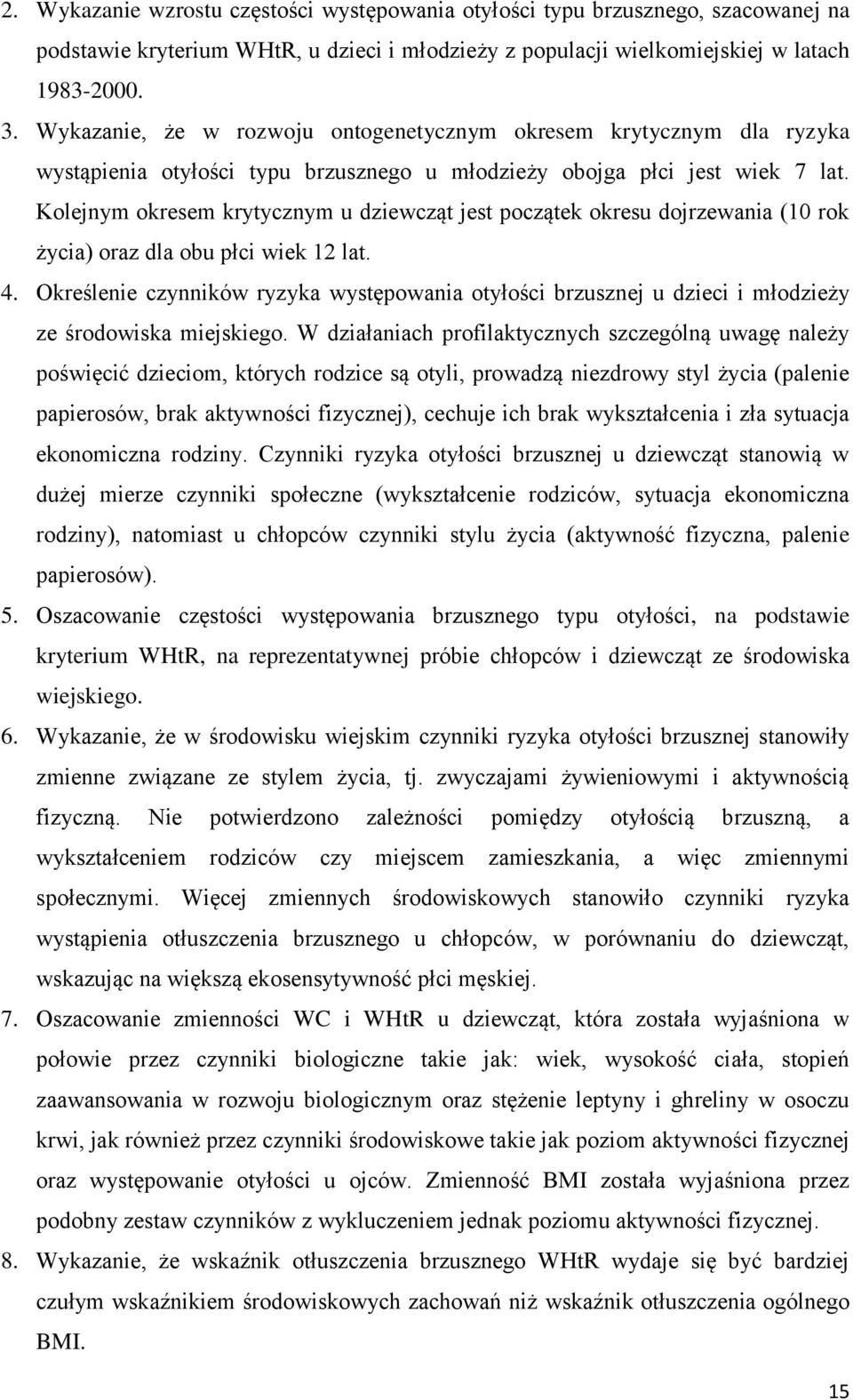 Kolejnym okresem krytycznym u dziewcząt jest początek okresu dojrzewania (10 rok życia) oraz dla obu płci wiek 12 lat. 4.