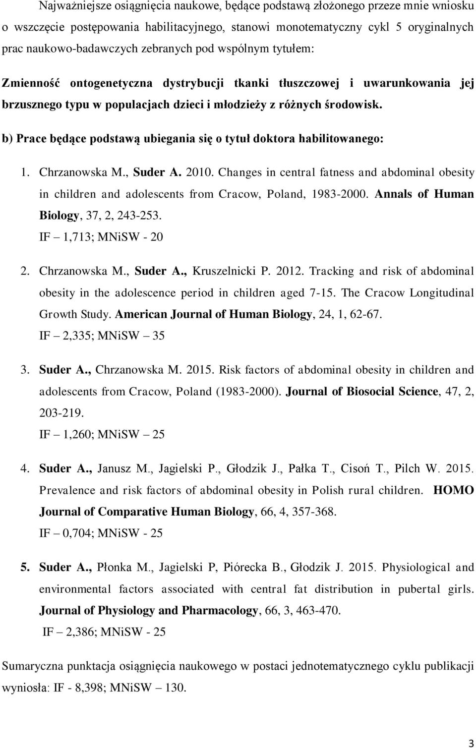 b) Prace będące podstawą ubiegania się o tytuł doktora habilitowanego: 1. Chrzanowska M., Suder A. 2010.