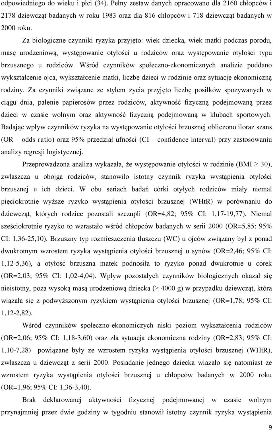 Wśród czynników społeczno-ekonomicznych analizie poddano wykształcenie ojca, wykształcenie matki, liczbę dzieci w rodzinie oraz sytuację ekonomiczną rodziny.
