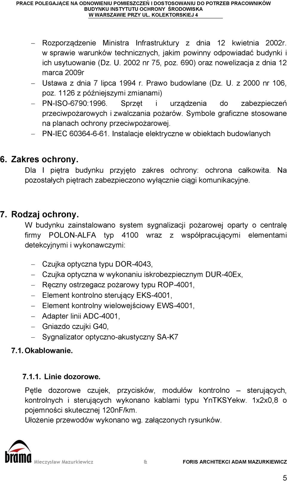 Sprzęt i urządzenia do zabezpieczeń przeciwpożarowych i zwalczania pożarów. Symbole graficzne stosowane na planach ochrony przeciwpożarowej. PN-IEC 60364-6-61.