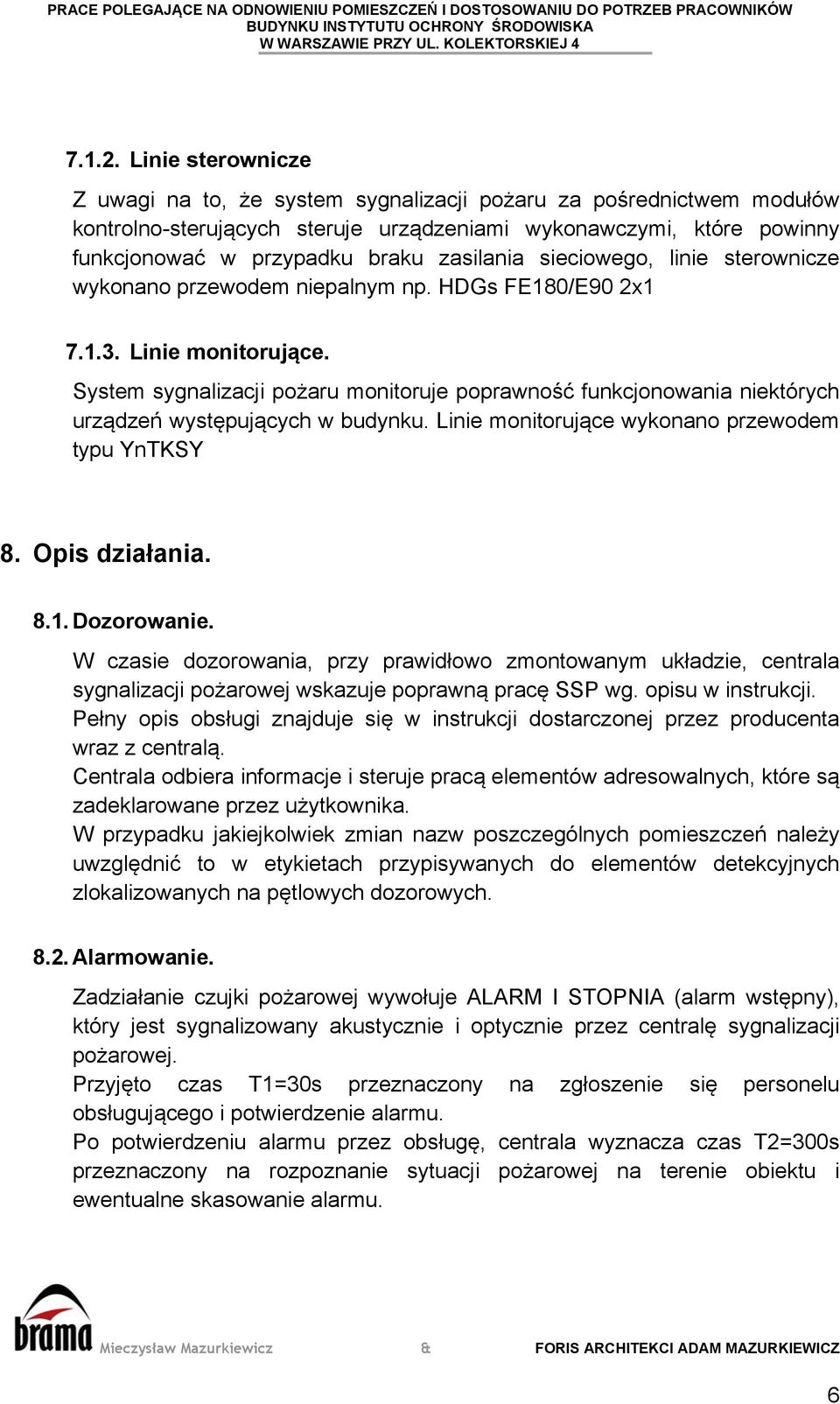 sieciowego, linie sterownicze wykonano przewodem niepalnym np. HDGs FE180/E90 2x1 7.1.3. Linie monitorujące.