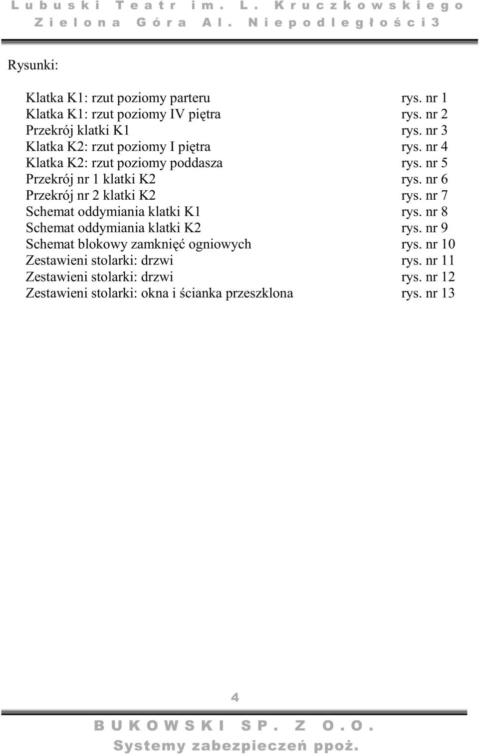 nr 6 Przekrój nr 2 klatki K2 rys. nr 7 Schemat oddymiania klatki K1 rys. nr 8 Schemat oddymiania klatki K2 rys.