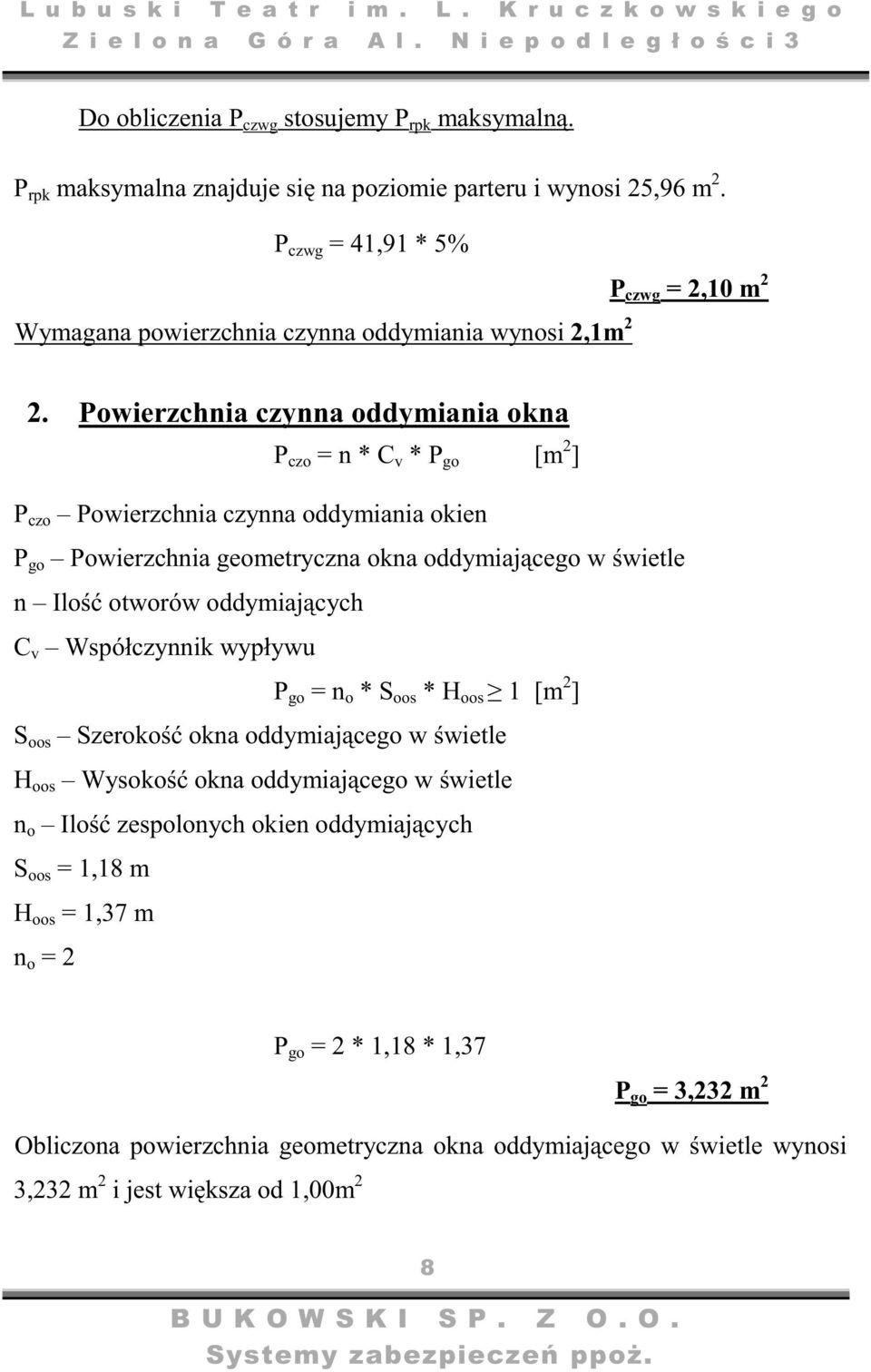 Powierzchnia czynna oddymiania okna P czo = n * C v * P go [m 2 ] P czo Powierzchnia czynna oddymiania okien P go Powierzchnia geometryczna okna oddymiajcego w wietle n Ilo otworów