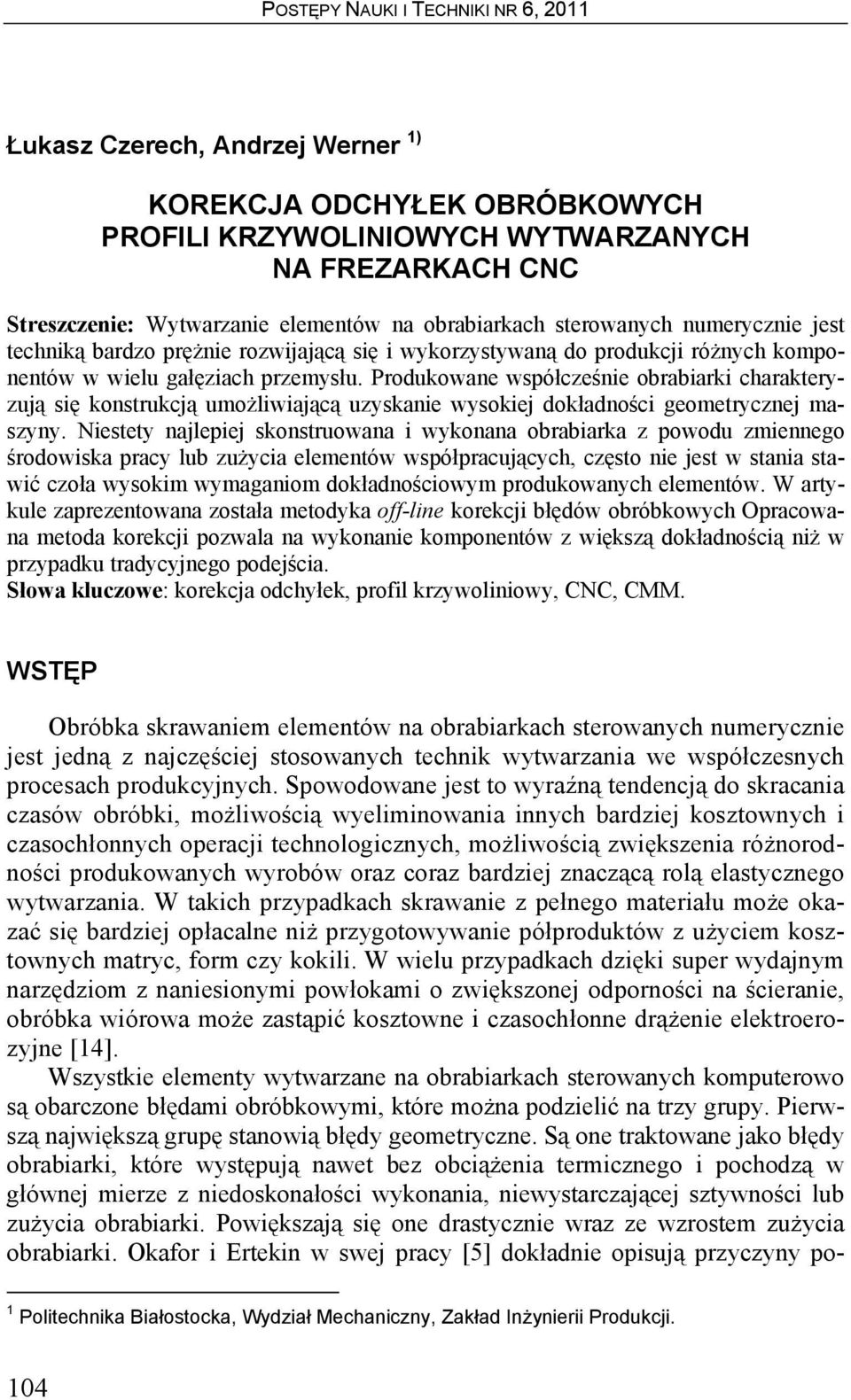 Produkowane współcześnie obrabiarki charakteryzują się konstrukcją umożliwiającą uzyskanie wysokiej dokładności geometrycznej maszyny.