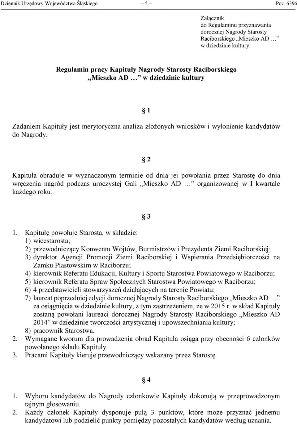 kultury 1 Zadaniem Kapituły jest merytoryczna analiza złożonych wniosków i wyłonienie kandydatów do Nagrody.