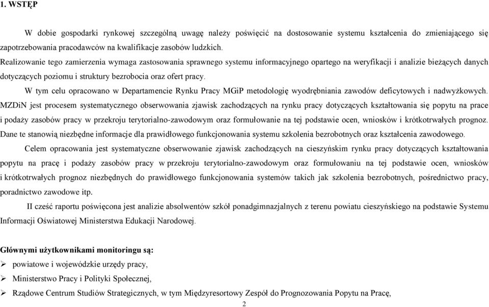 W tym celu opracowano w Departamencie Rynku Pracy MGiP metodologię wyodrębniania zawodów deficytowych i nadwyżkowych.