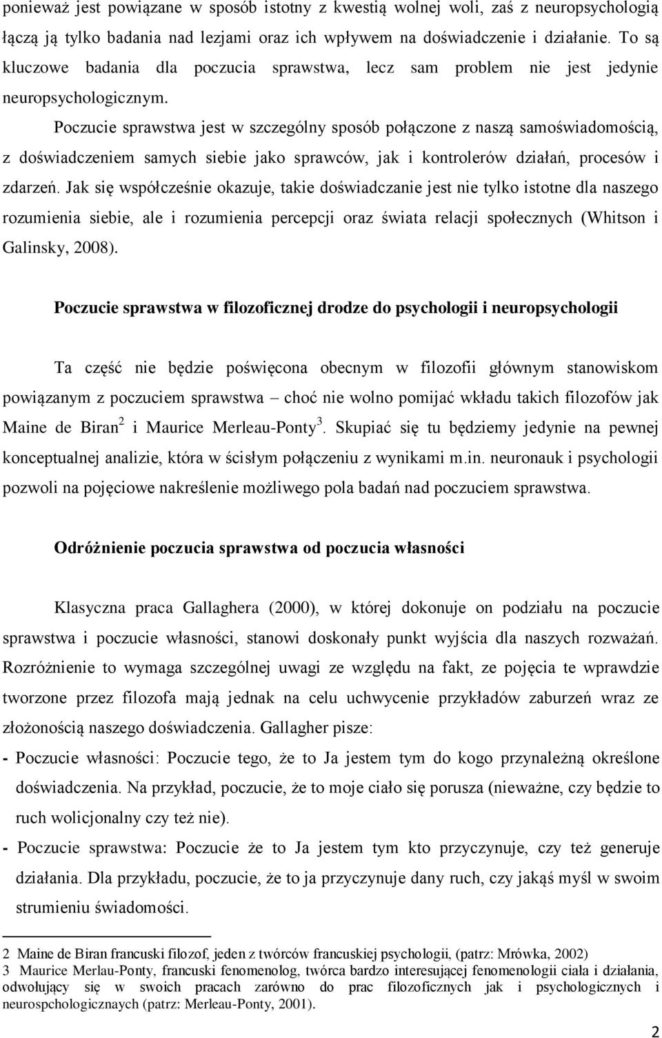 Poczucie sprawstwa jest w szczególny sposób połączone z naszą samoświadomością, z doświadczeniem samych siebie jako sprawców, jak i kontrolerów działań, procesów i zdarzeń.