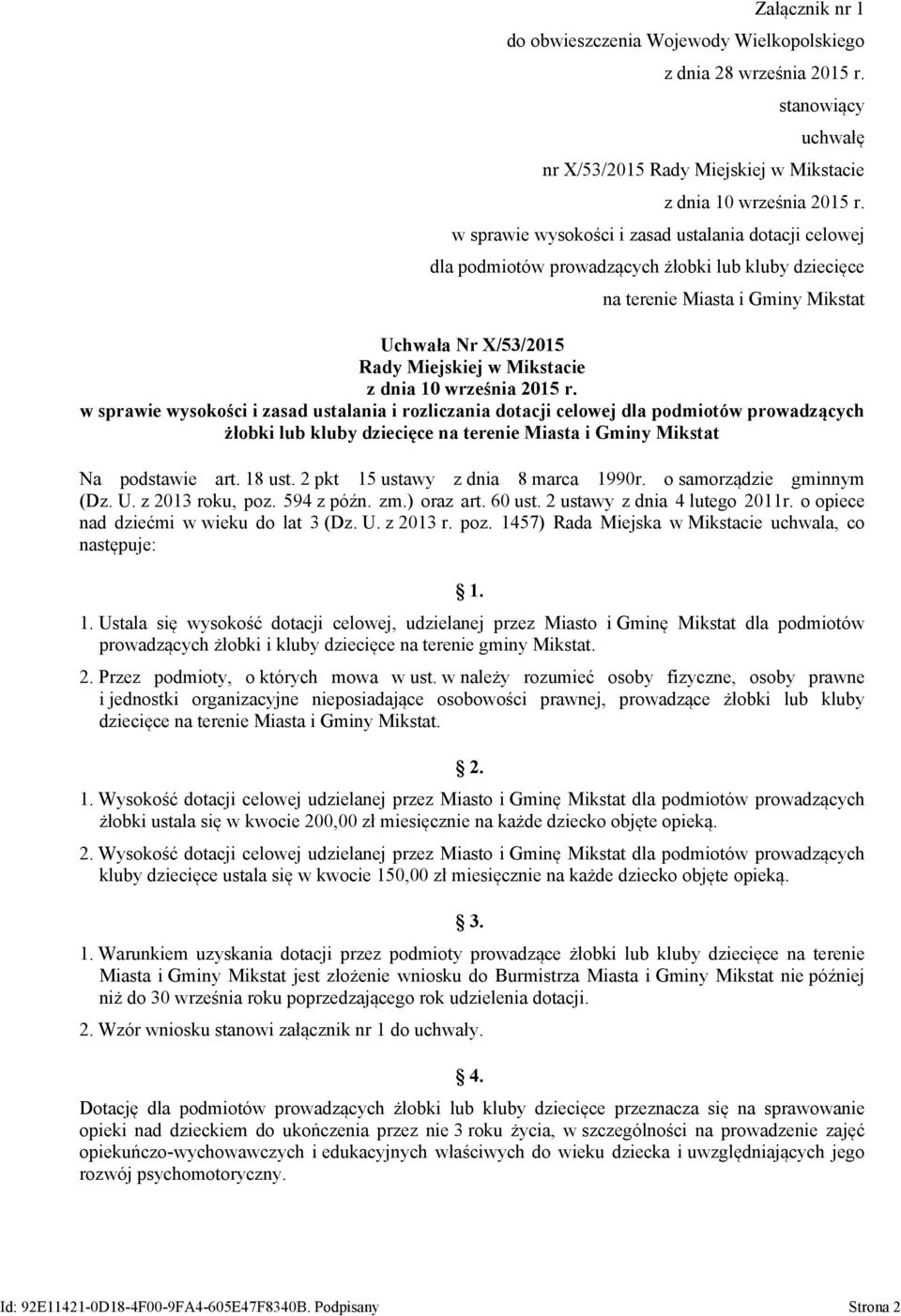 września 2015 r. w sprawie wysokości i zasad ustalania i rozliczania dotacji celowej dla podmiotów prowadzących żłobki lub kluby dziecięce na terenie Miasta i Gminy Mikstat Na podstawie art. 18 ust.