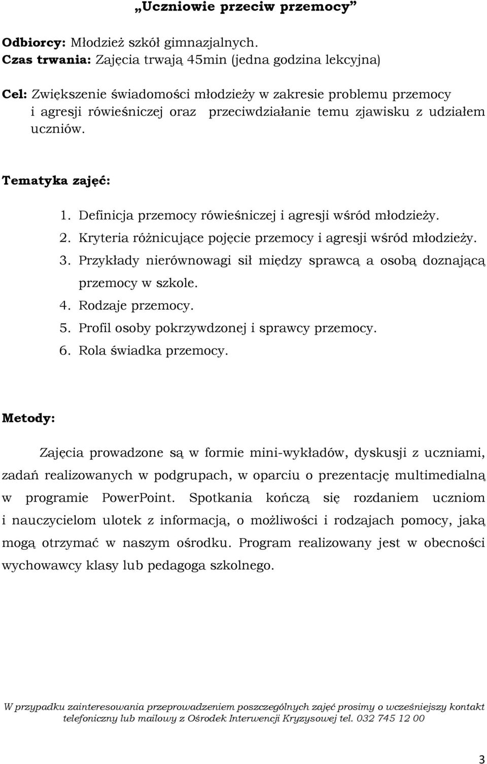 uczniów. 1. Definicja przemocy rówieśniczej i agresji wśród młodzieŝy. 2. Kryteria róŝnicujące pojęcie przemocy i agresji wśród młodzieŝy. 3.