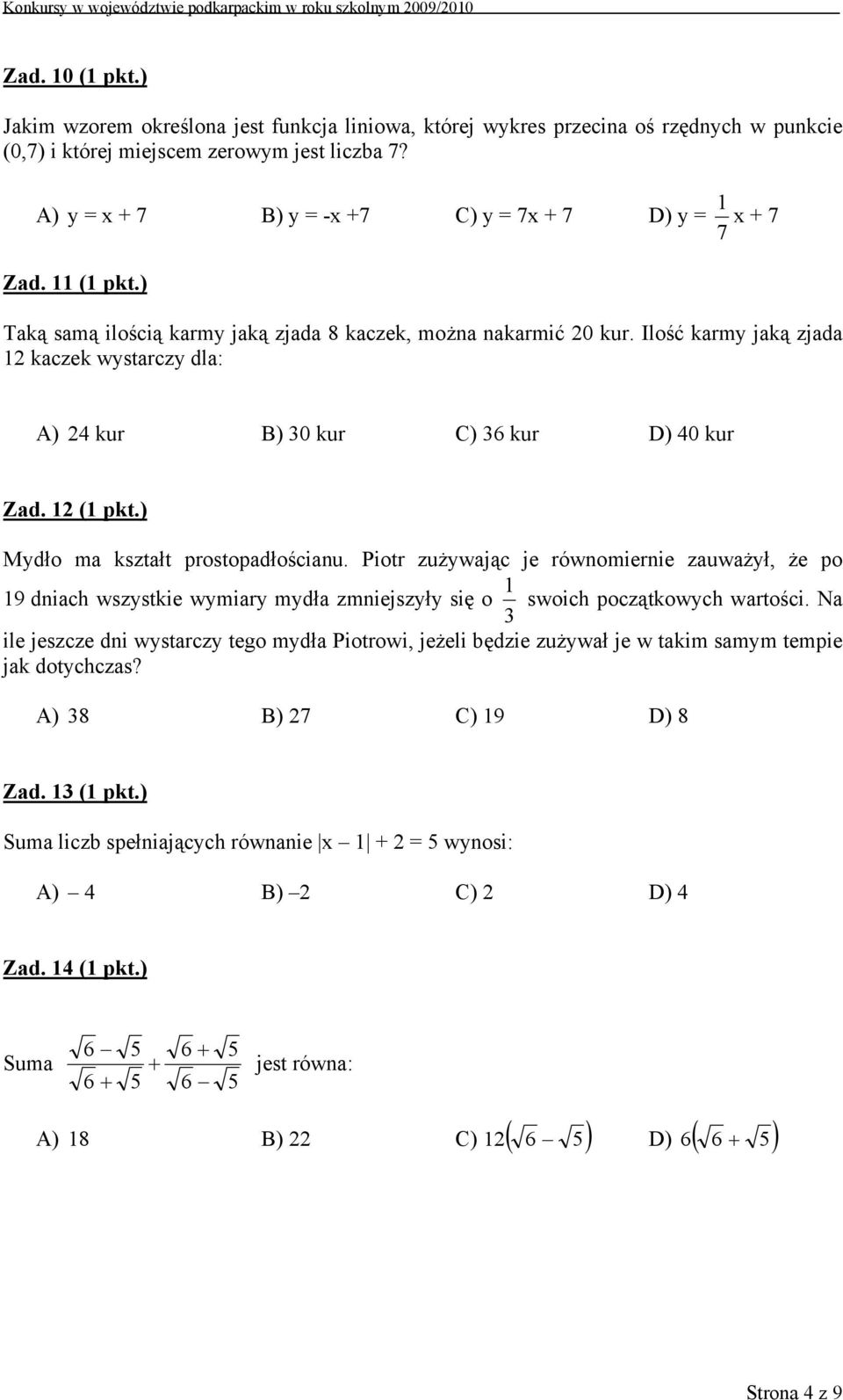 Ilość karmy jaką zjada 12 kaczek wystarczy dla: A) 24 kur B) 30 kur C) 36 kur D) 40 kur Zad. 12 (1 pkt.) Mydło ma kształt prostopadłościanu.