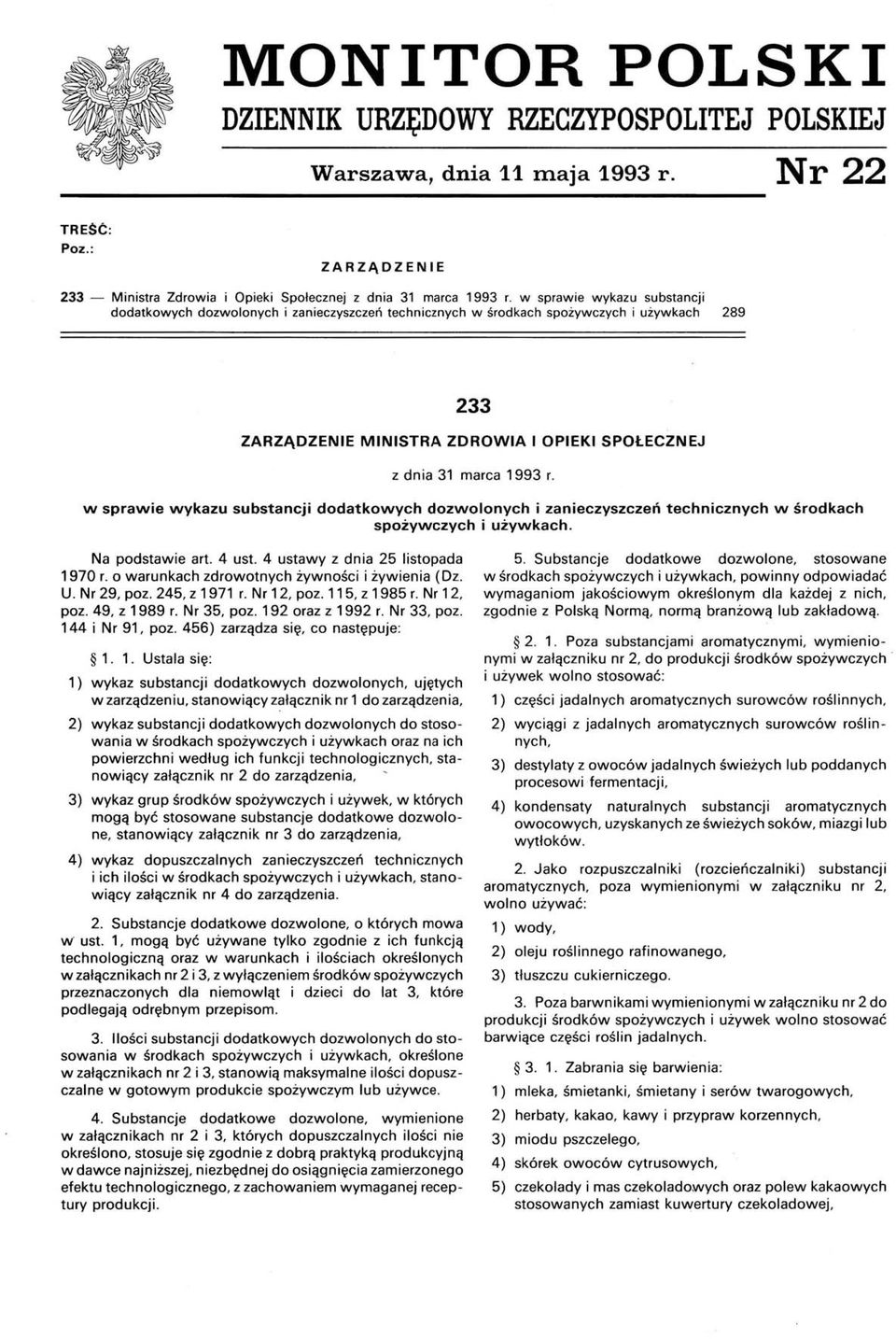 w sprawie wykazu substancji dodatkowych dozwolonych i zanieczyszczeń technicznych w środkach spożywczych i używkach. Na podstawie art. 4 ust. 4 ustawy z dnia 25 listopada 1970 r.
