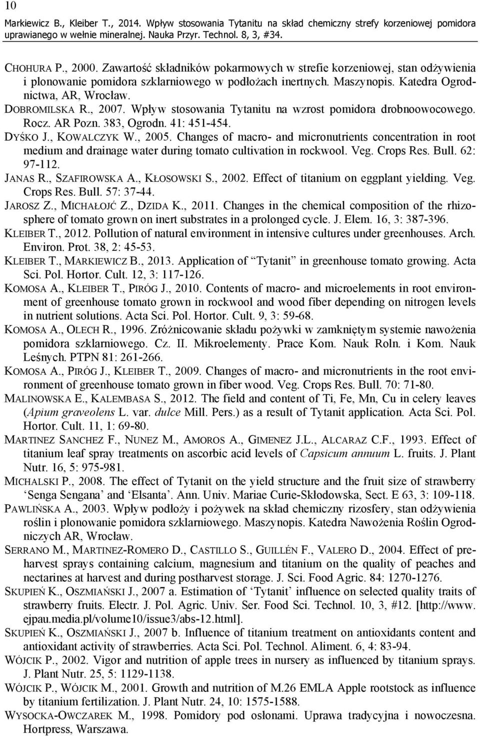 Wpływ stosowania Tytanitu na wzrost pomidora drobnoowocowego. Rocz. AR Pozn. 383, Ogrodn. 41: 451-454. DYŚKO J., KOWALCZYK W., 2005.