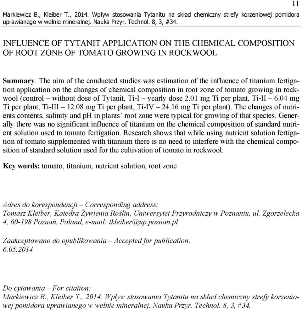 The aim of the conducted studies was estimation of the influence of titanium fertigation application on the changes of chemical composition in root zone of tomato growing in rockwool (control without