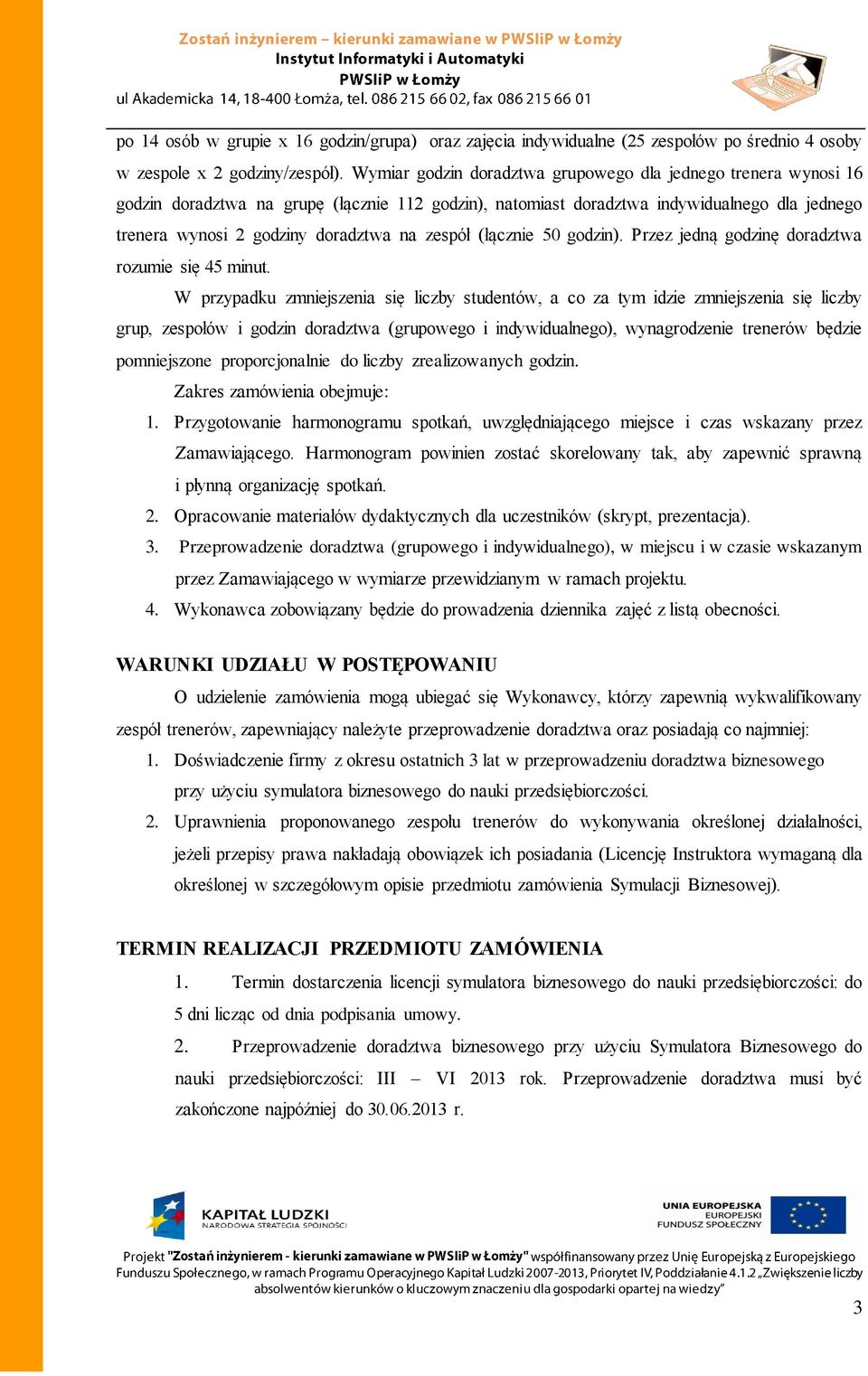 zespół (łącznie 50 godzin). Przez jedną godzinę doradztwa rozumie się 45 minut.