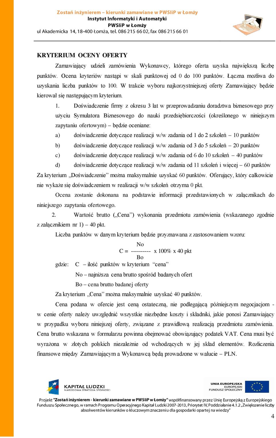 0. W trakcie wyboru najkorzystniejszej oferty Zamawiający będzie kierował się następującym kryterium. 1.