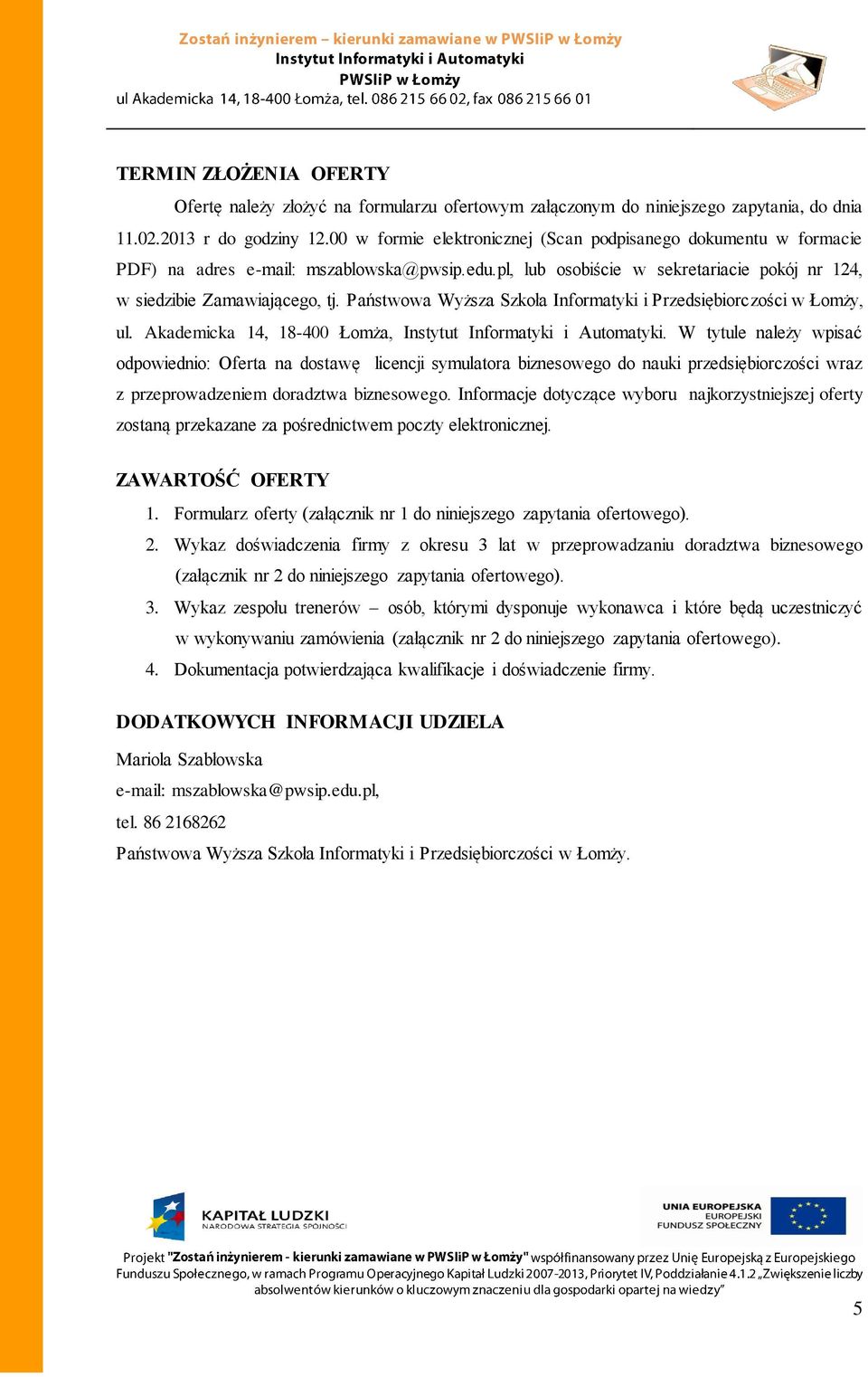 Państwowa Wyższa Szkoła Informatyki i Przedsiębiorczości w Łomży, ul. Akademicka 14, 18-400 Łomża, Instytut Informatyki i Automatyki.