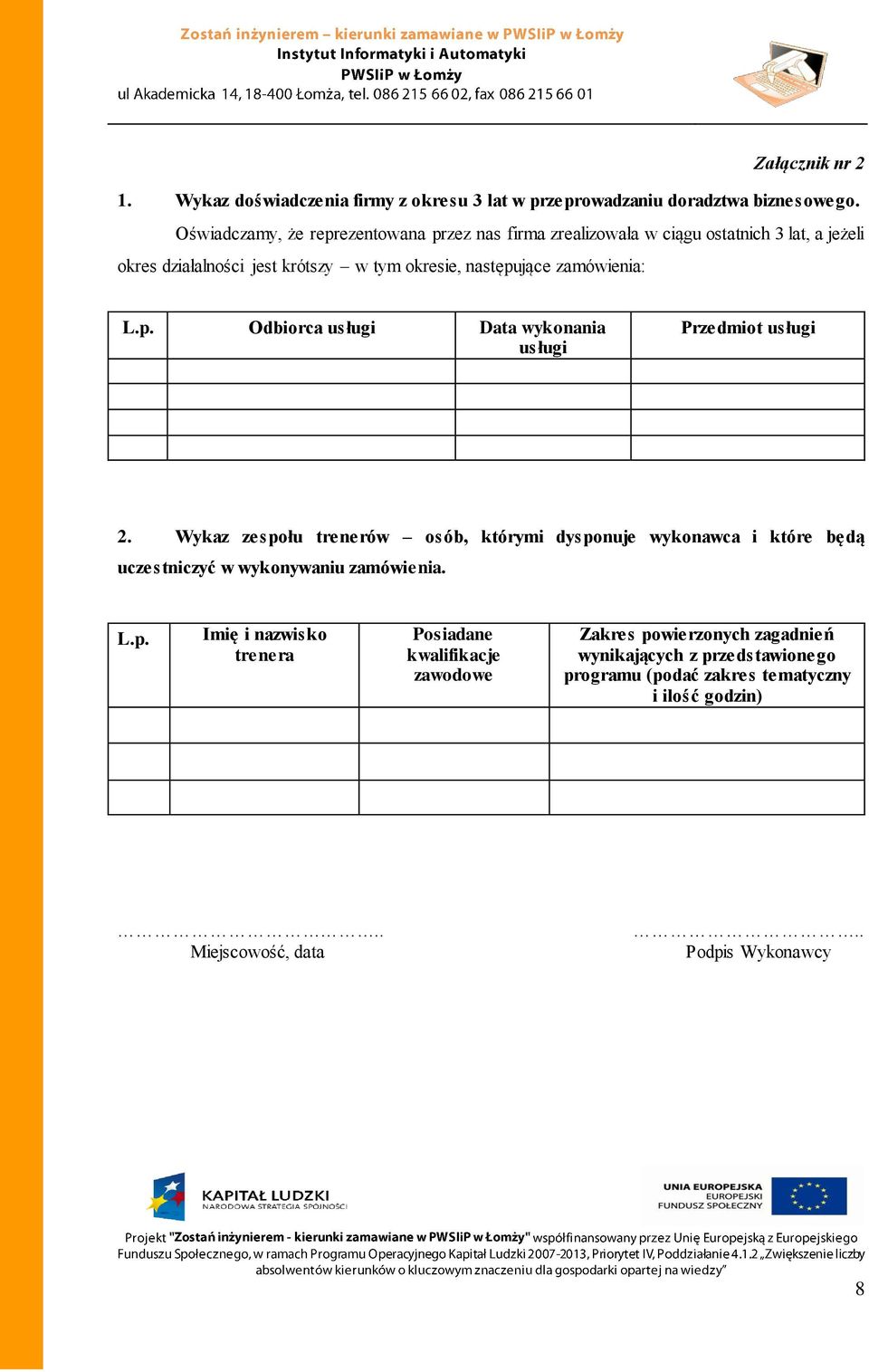 zamówienia: L.p. Odbiorca usługi Data wykonania usługi Przedmiot usługi 2.