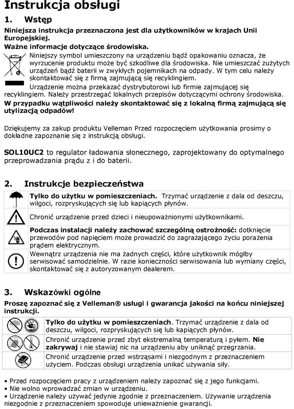 Nie umieszczać zużytych urządzeń bądź baterii w zwykłych pojemnikach na odpady. W tym celu należy skontaktować się z firmą zajmującą się recyklingiem.
