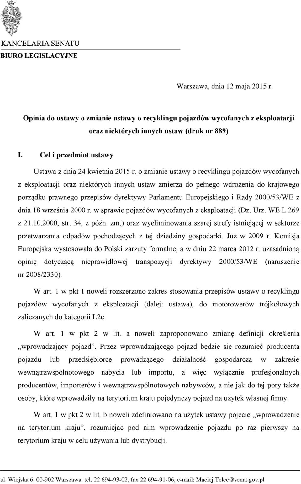 o zmianie ustawy o recyklingu pojazdów wycofanych z eksploatacji oraz niektórych innych ustaw zmierza do pełnego wdrożenia do krajowego porządku prawnego przepisów dyrektywy Parlamentu Europejskiego